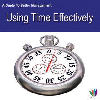 A Guide to Better Management: Using Time Effectively by Jon Allen