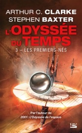 L'Odyssée du Temps, T3 : Les Premiers-Nés - Arthur C. Clarke, Stephen Baxter & Laurent Genefort
