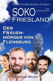 SOKO FRIESLAND - Der Frauenmörder von Flensburg - Ein Küsten-Krimi - Tomos Forrest & Wolf G. Rahn