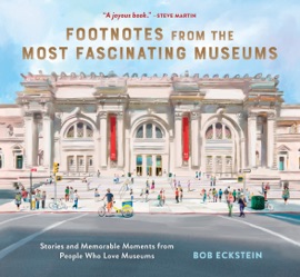 Footnotes from the Most Fascinating Museums - Bob Eckstein