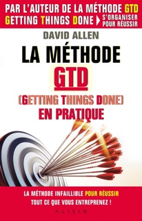 La méthode GTD (Gettings Things Done) en pratique by Alain Bories, David Allen & Myra Bories