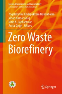 Zero Waste Biorefinery by Yogalakshmi Kadapakkam Nandabalan, Vinod Kumar Garg, Nitin K. Labhsetwar & Anita Singh