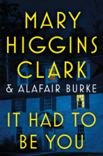 It Had to Be You - Mary Higgins Clark &amp; Alafair Burke Cover Art