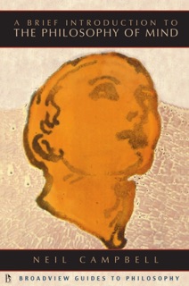 A Brief Introduction to the Philosophy of Mind by Neil Campbell