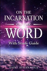 On the Incarnation of the Word - Saint Athanasius