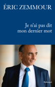 Je n'ai pas dit mon dernier mot - Éric Zemmour