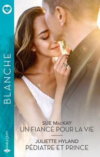 Un fiancé pour la vie - Pédiatre et prince by Sue MacKay & Juliette Hyland