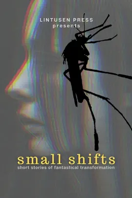 Read: Book Small Shifts: Short Stories of Fantastical Transformation
