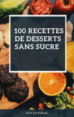 100 recettes de desserts sans sucre - Max Editorial