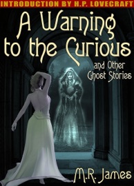 A Warning to the Curious and Other Ghost Stories - M.R. James