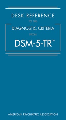 Desk Reference to the Diagnostic Criteria From DSM-5-TR™