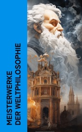 Meisterwerke der Weltphilosophie - Immanuel Kant, Søren Kierkegaard, Edmund Husserl, Ludwig Wittgenstein, Friedrich Nietzsche, Konfuzius, Plato, Xenophon, Aristotle, LaoTse, Cicero, Marcus Aurelius, Plotin, Thomas von Aquin, Niccolò Machiavelli, Thomas Morus, Giordano Bruno, Michel de Montaigne, René Descartes, Francis Bacon, Blaise Pascal, Baruch Spinoza, Gottfried Wilhelm Leibniz, David Hume, Jean-Jacques Rousseau, Friedrich Schelling, John Locke, Georg Wilhelm Friedrich Hegel, John Stuart Mill & Karl Marx