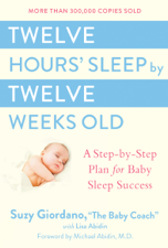 Twelve Hours' Sleep by Twelve Weeks Old - Suzy Giordano &amp; Lisa Abidin Cover Art