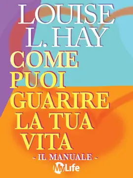 Come puoi guarire la tua vita - Il Manuale -