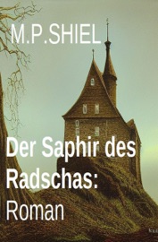 Der Saphir des Radschas: Roman - M. P. Shiel
