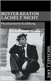 Buster Keaton lächelt nicht - Michael J. Awe
