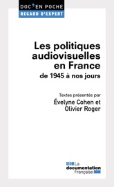 Les politiques audiovisuelles en France de 1945 à nos jours - Evelyne Cohen, La Documentation Française & Olivier Roger
