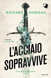 L'acciaio sopravvive - Richard K. Morgan