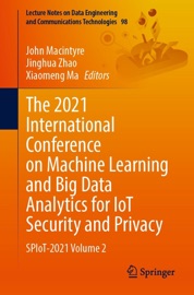 The 2021 International Conference on Machine Learning and Big Data Analytics for IoT Security and Privacy - John MacIntyre, Jinghua Zhao & Xiaomeng Ma