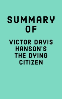 Summary of Victor Davis Hanson's The Dying Citizen by Falcon Press