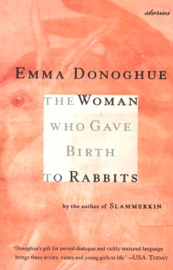 The Woman Who Gave Birth to Rabbits - Emma Donoghue