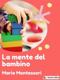 La mente del bambino - Maria Montessori