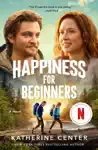 Happiness for Beginners by Katherine Center Book Summary, Reviews and Downlod