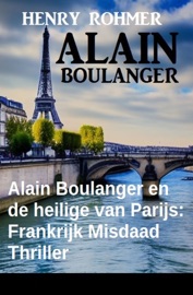 Alain Boulanger en de heilige van Parijs: Frankrijk Misdaad Thriller - Henry Rohmer