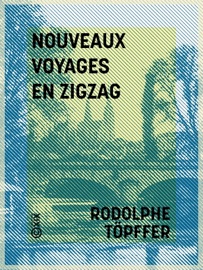 Nouveaux voyages en zigzag - Rodolphe Töpffer, Alexandre Calame & Charles-Augustin Sainte-Beuve