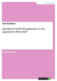 Spezifische Verflechtungsmuster in der japanischen Wirtschaft - Tom Kuehner
