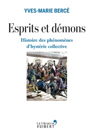 Esprits et démons - Histoire des phénomènes d'hystérie collective XVIe-XXe siècle - Yves-Marie Bercé