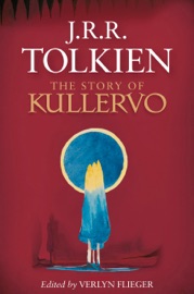 The Story Of Kullervo - J. R. R. Tolkien & Verlyn Flieger
