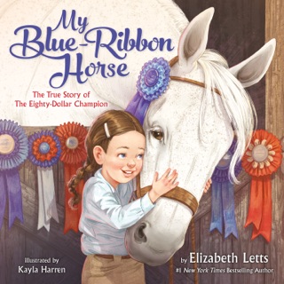 My Blue-Ribbon Horse by Elizabeth Letts & Kayla Harren