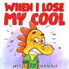 When I Lose My Cool by Michael Gordon Book Summary, Reviews and Downlod