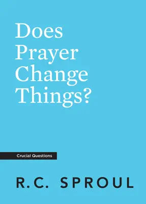 Does Prayer Change Things? by R.C. Sproul book