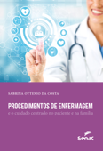 Procedimentos de enfermagem e o cuidado centrado no paciente e na família - Sabrina Ottenio da Costa