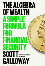 The Algebra of Wealth - Scott Galloway Cover Art