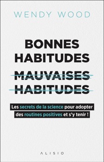 Bonnes habitudes, mauvaises habitudes by Wendy Wood, Jean-Baptiste Rendu, Christophe Rendu & Catherine Zerdoun