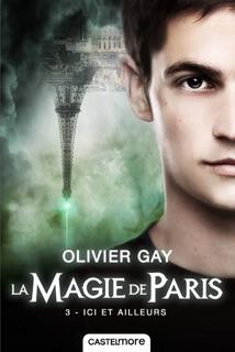 La Magie de Paris, T3 : Ici et ailleurs by Olivier Gay