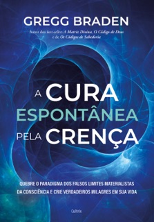 A cura espontânea pela crença by Gregg Braden