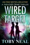 Wired Target by Toby Neal Book Summary, Reviews and Downlod