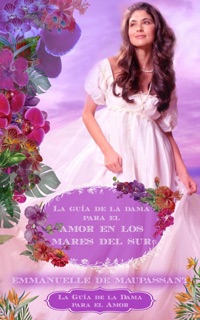 La guía de la dama para el amor en los mares del sur: un romance histórico by Emmanuelle de Maupassant