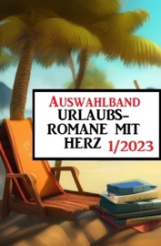 Auswahlband Urlaubsromane mit Herz 1/2023 - Fred Wiards, Anna Martach & Sandy Palmer