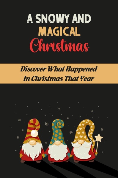 A Snowy And Magical Christmas: Discover What Happened In Christmas That Year