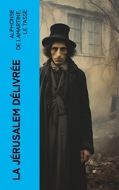 La Jérusalem délivrée - Alphonse de Lamartine & Le Tasse