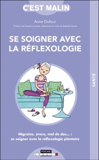 Se soigner avec la réflexologie, c'est malin by Anne Dufour & Sophie Lacoste