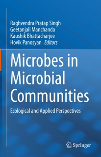 Microbes in Microbial Communities by Raghvendra Pratap Singh, Geetanjali Manchanda, Kaushik Bhattacharjee & Hovik Panosyan