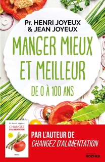 Manger mieux et meilleur de 0 à 100 ans by Pr Henri Joyeux & Jean Joyeux