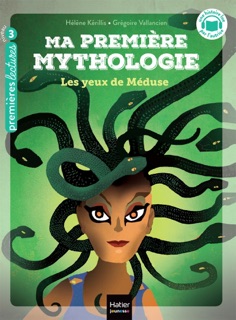 Ma première mythologie - Les yeux de Méduse CP/CE1 6/7 ans by Hélène Kérillis & Grégoire Vallancien