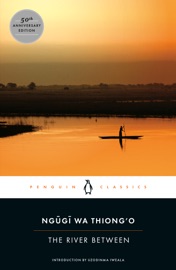 The River Between - Ngũgĩ wa Thiong'o, Uzodinma Iweala & Chinua Achebe